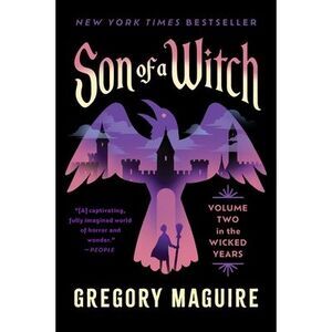 Son of a Witch: Volume Two in the Wicked Years -- Gregory Maguire